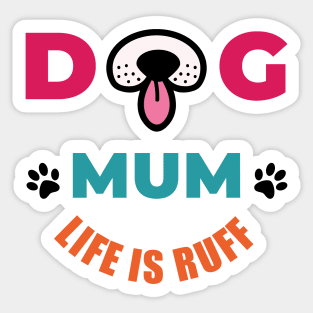 Dog Mum Life Is Ruff Sticker